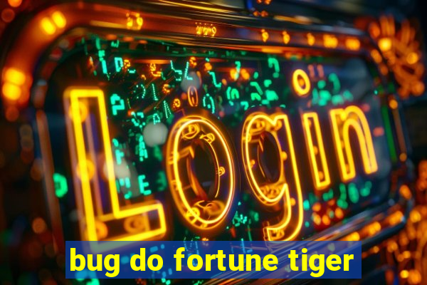 bug do fortune tiger